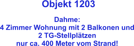 Objekt 1203  Dahme: 4 Zimmer Wohnung mit 2 Balkonen und 2 TG-Stellplätzen nur ca. 400 Meter vom Strand!